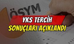 YKS Tercih Sonuçları Açıklandı