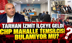 Tarhan İzmit İlçeye Geldi: CHP Mahalle Temsilcisi Bulamıyor Mu?