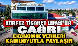 Körfez Ticaret Odası’na Çağrı: Ekonomik Verileri kamuoyuyla Paylaşın