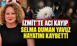 İzmit’te acı kayıp: Selma Duman Yavuz hayatını kaybetti
