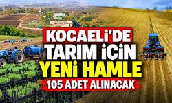 Kocaeli’de Tarım İçin Yeni Hamle: 105 Adet Alınacak