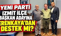 YENİ Parti İzmit İlçe Başkan adayına Erenkaya’dan destek mi?
