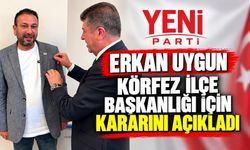 Erkan Uygun Körfez İlçe Başkanlığı İçin Kararını Açıkladı