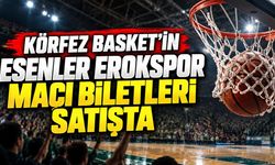 Körfez Basket’in Esenler Erokspor maçı biletleri satışta