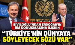 Şiviloğlu’ndan Erdoğan’ın BM konuşmasına ilişkin; “Türkiye’nin dünyaya söyleyecek sözü var”