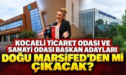 Kocaeli Ticaret Odası ve Sanayi Odası başkan adayları DOĞU MARSİFED’den mi çıkacak?