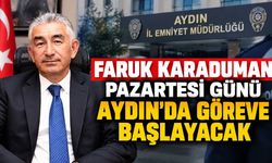 Faruk Karaduman pazartesi günü Aydın’da göreve başlayacak
