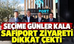 Seçime günler kala Safiport ziyareti dikkat çekti