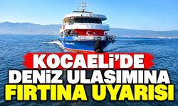 Kocaeli’de deniz ulaşımına fırtına uyarısı