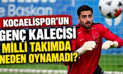 Kocaelispor’un genç kalecisi milli takımda neden oynamadı?