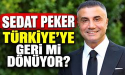 Sedat Peker Türkiye’ye geri mi dönüyor?