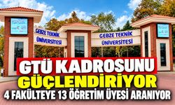 GTÜ Kadrosunu Güçlendiriyor: 4 Fakülteye 13 Öğretim Üyesi Aranıyor