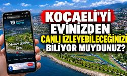 Kocaeli’yi evinizden canlı izleyebileceğinizi biliyor muydunuz?