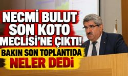 Necmi Bulut son KOTO Meclisi’ne çıktı! Bakın son toplantıda neler dedi