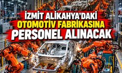 İzmit Alikahya’daki otomotiv fabrikasına personel alınacak
