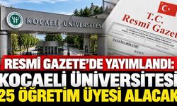 Resmi Gazete yayımlandı : Kocaeli Üniversitesi 25 öğretim üyesi alacak