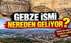Gebze ismi nereden geliyor? İlçenin adının binlerce yıllık hikâyesi