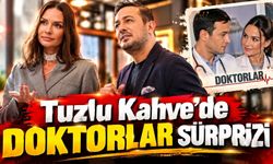 Tuzlu Kahve’de Doktorlar sürprizi