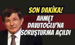 Son Dakika: Ahmet Davutoğlu'na Soruşturma Açıldı