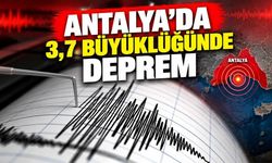 Antalya’da 3,7 Büyüklüğünde Deprem