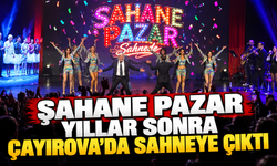 Şahane Pazar yıllar sonra Çayırova’da sahneye çıktı