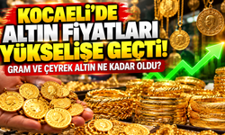 Kocaeli’de altın fiyatları yükselişe geçti! Gram ve çeyrek altın ne kadar oldu?