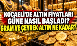 Kocaeli’de altın fiyatları güne nasıl başladı? Gram ve çeyrek altın ne kadar?