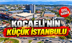 Kocaeli’nin küçük İstanbul’u