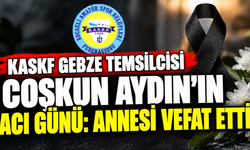 KASKF Gebze Temsilcisi Coşkun Aydın’ın Acı Günü: Annesi Vefat Etti