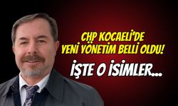 CHP Kocaeli'de Yeni Yönetim Belli Oldu! İşte İsimler...