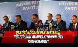 Destici Kocaeli’den Seslendi: "Üreticinin Akaryakıtından ÖTV Kaldırılmalı"