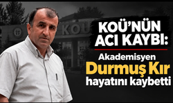 KOÜ’nün acı kaybı: Akademisyen Durmuş Kır hayatını kaybetti