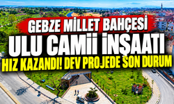 Gebze Millet Bahçesi Ulu Camii İnşaatı Hız Kazandı! Dev Projede Son Durum