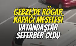 Gebze’de rögar kapağı meselesi! Vatandaşlar seferber oldu