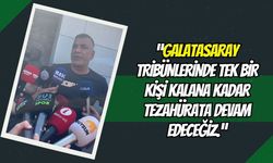 “Galatasaray Tribünlerinde Tek Bir Kişi Kalana Kadar Tezahürata Devam Edeceğiz!"