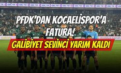 PFDK’dan Kocaelispor’a Fatura! Galibiyet Sevinci Yarım Kaldı