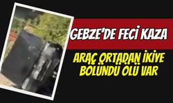 Gebze’de korkunç kaza! Araç ikiye bölündü ölü var