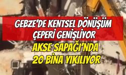 Gebze’de kentsel dönüşüm çeperi genişliyor: Akse Sapağı’nda 20 bina yıkılıyor