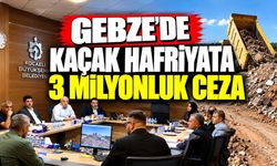 Gebze’de kaçak hafriyata 3 milyonluk ceza