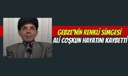 Gebze’nin Renkli Simgesi Ali Coşkun Hayatını Kaybetti