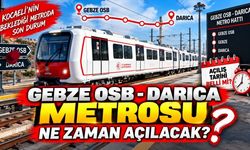 Gebze-Darıca Metrosu ne zaman açılacak?