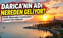 Darıca’nın adı nereden geliyor? İlçenin isminde yüzyılların izi var