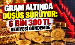 Gram altında düşüş sürüyor: 6 bin 300 TL seviyesi gündemde
