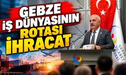 Gebze iş dünyası rotayı ihracata çevirdi