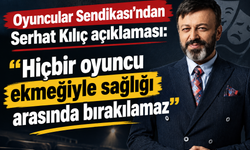 Oyuncular Sendikası'ndan Serhat Kılıç açıklaması: "Hiçbir oyuncu ekmeğiyle sağlığı arasında bırakılamaz"