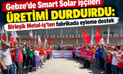 Gebze'de Smart Solar işçileri üretimi durdurdu: Birleşik Metal-İş'ten fabrikada eyleme destek