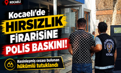 Kocaeli'de hırsızlık firarisine polis baskını: Kesinleşmiş cezası bulunan hükümlü tutuklandı