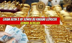 Gram altın 3 ay sonra bu rakamı görecek! Uzman açıkladı