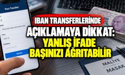 IBAN transferlerinde açıklamaya dikkat: Yanlış ifade başınızı ağrıtabilir