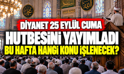 Diyanet 25 Eylül Cuma hutbesini yayımladı: Bu hafta hangi konu işlenecek?